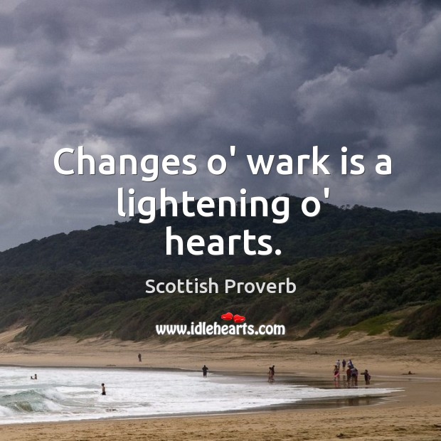 Changes o’ wark is a lightening o’ hearts. Scottish Proverbs Image