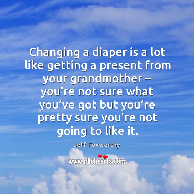 Changing a diaper is a lot like getting a present from your grandmother Image