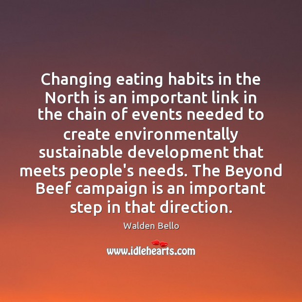 Changing eating habits in the North is an important link in the Walden Bello Picture Quote
