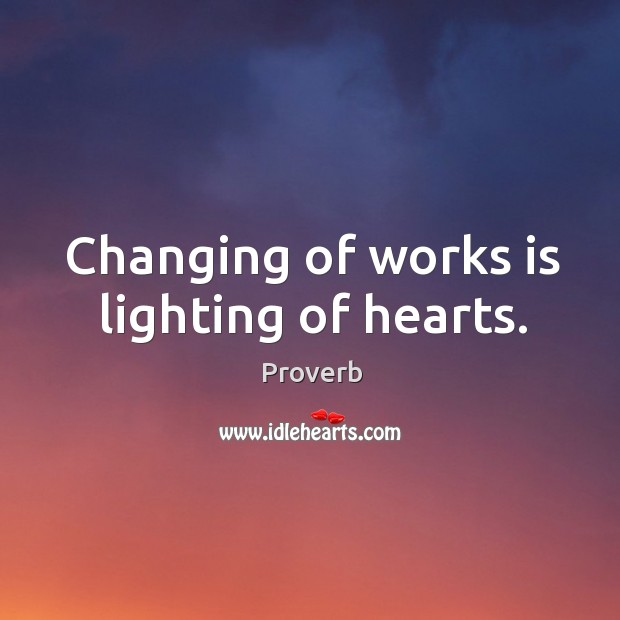 Changing of works is lighting of hearts. Image