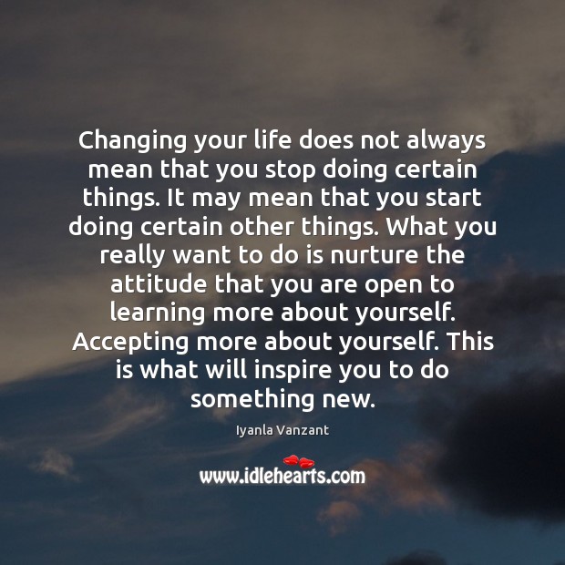 Changing your life does not always mean that you stop doing certain Image