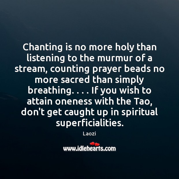Chanting is no more holy than listening to the murmur of a Laozi Picture Quote