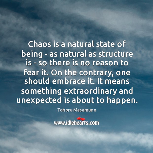 Chaos is a natural state of being – as natural as structure Tohoru Masamune Picture Quote