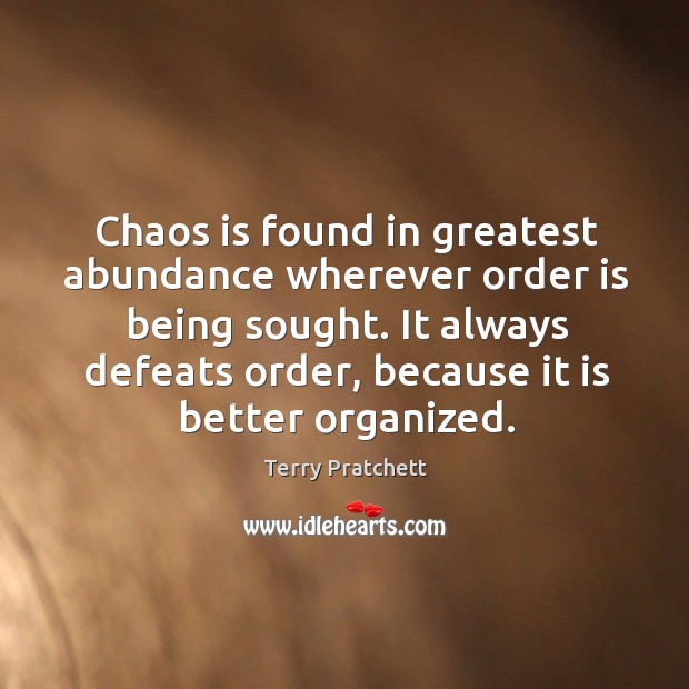 Chaos is found in greatest abundance wherever order is being sought. It Image