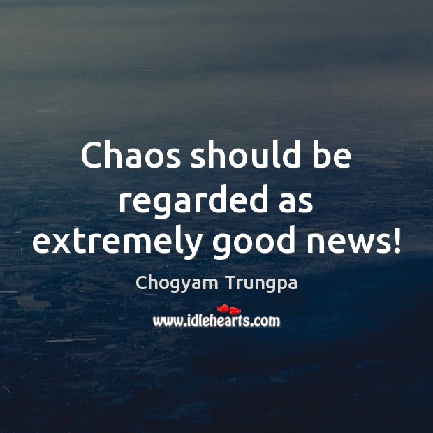 Chaos should be regarded as extremely good news! Image