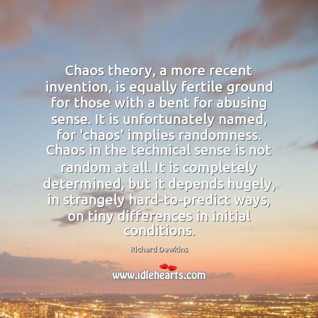 Chaos theory, a more recent invention, is equally fertile ground for those Image