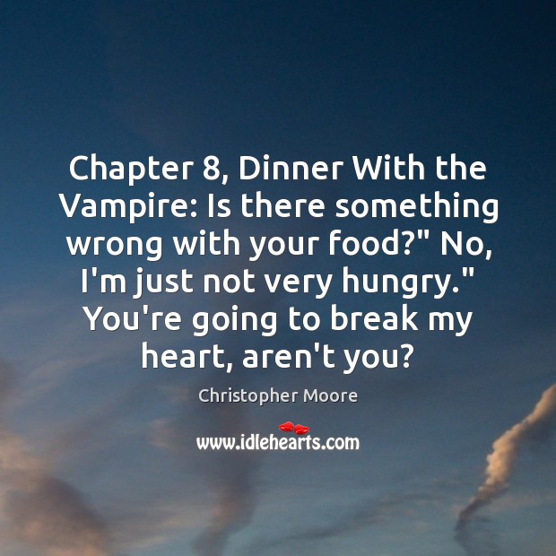 Chapter 8, Dinner With the Vampire: Is there something wrong with your food?” Christopher Moore Picture Quote