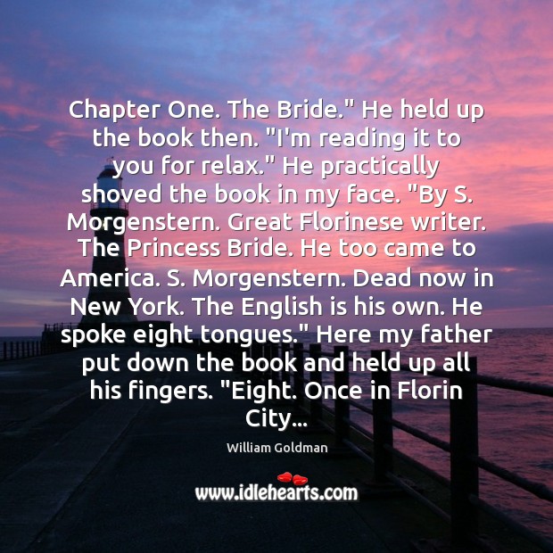 Chapter One. The Bride.” He held up the book then. “I’m reading William Goldman Picture Quote