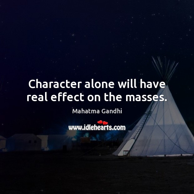 Character alone will have real effect on the masses. Image