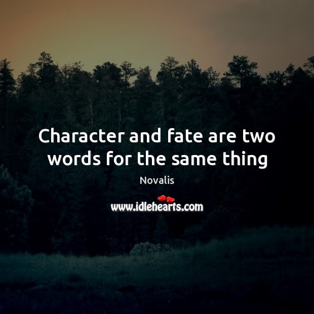 Character and fate are two words for the same thing Novalis Picture Quote