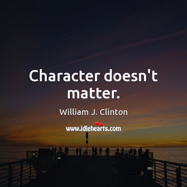 Character doesn’t matter. Image