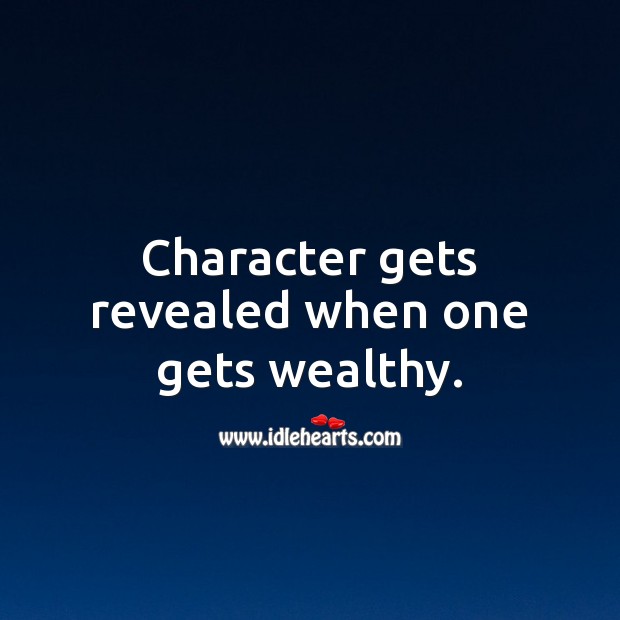 Character gets revealed when one gets wealthy. Character Quotes Image