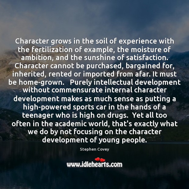 Character grows in the soil of experience with the fertilization of example, Image
