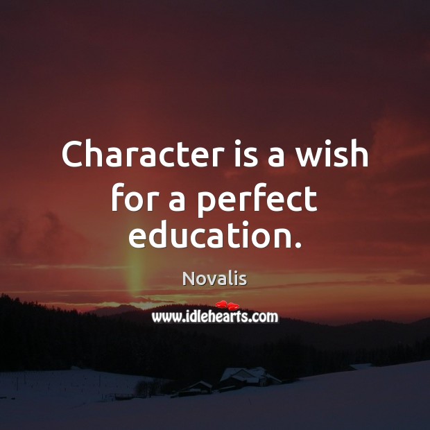 Character is a wish for a perfect education. Character Quotes Image