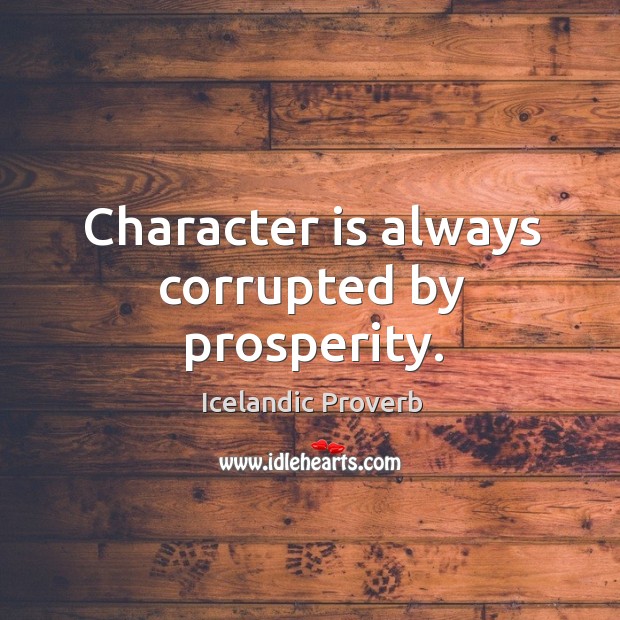 Character is always corrupted by prosperity. Icelandic Proverbs Image