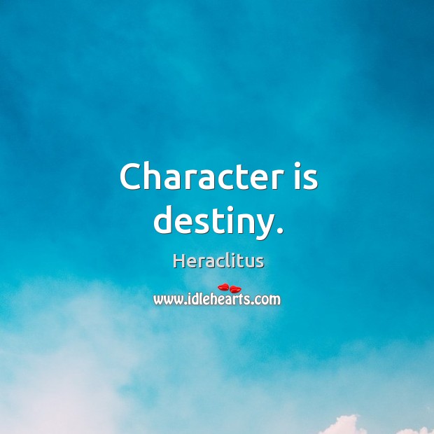 Character is destiny. Character Quotes Image