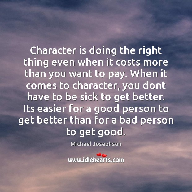 Character is doing the right thing even when it costs more than Image