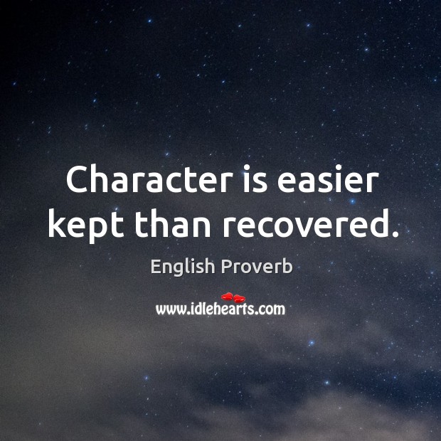 Character is easier kept than recovered. Image