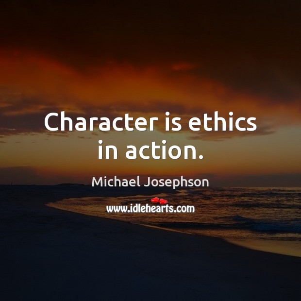 Character is ethics in action. Character Quotes Image
