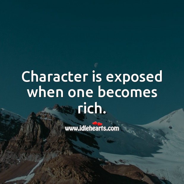 Character is exposed when one becomes rich. Character Quotes Image