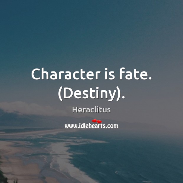 Character is fate. (Destiny). Heraclitus Picture Quote