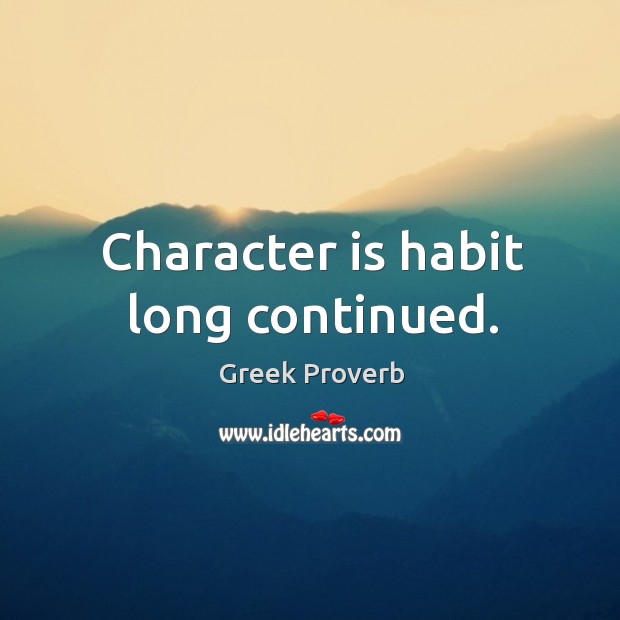 Character is habit long continued. Greek Proverbs Image