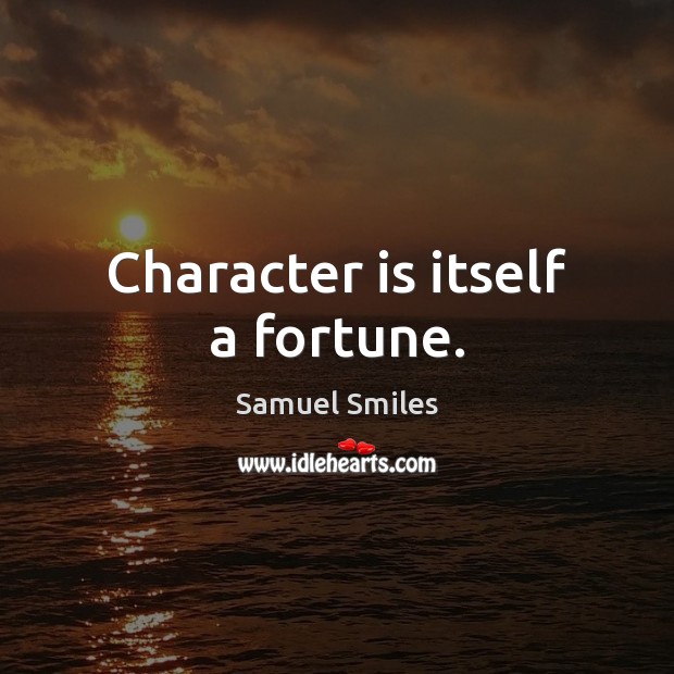 Character is itself a fortune. Image