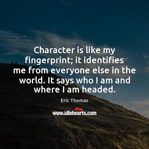 Character is like my fingerprint; it identifies me from everyone else in Image