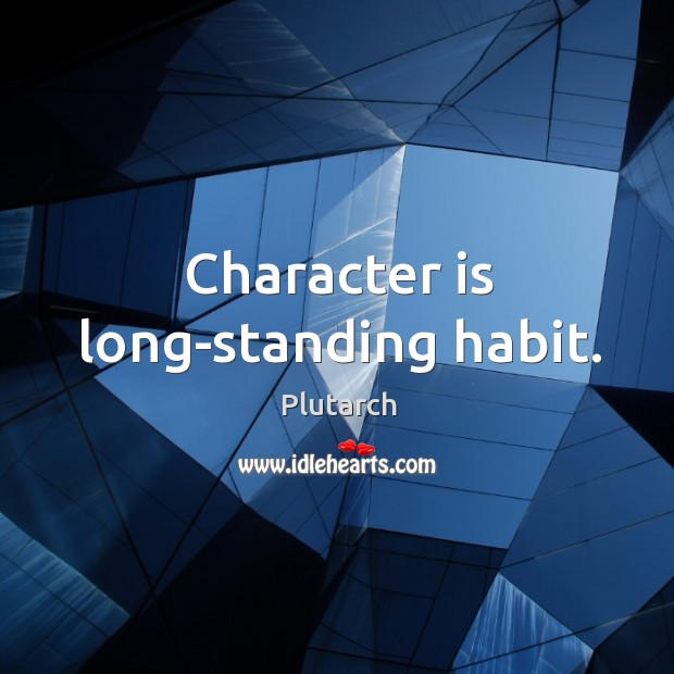 Character is long-standing habit. Image