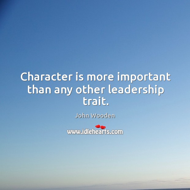 Character is more important than any other leadership trait. Image