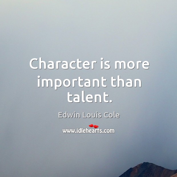 Character is more important than talent. Character Quotes Image