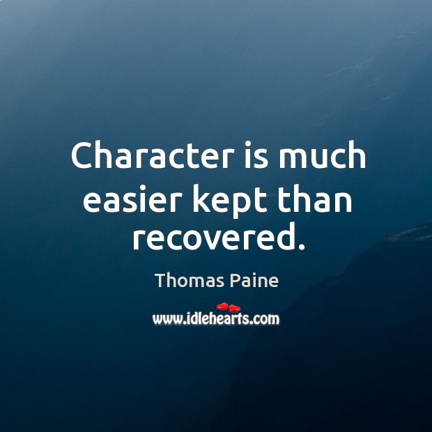 Character is much easier kept than recovered. Character Quotes Image