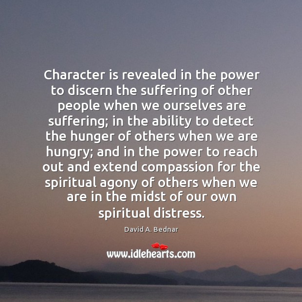 Character is revealed in the power to discern the suffering of other Image