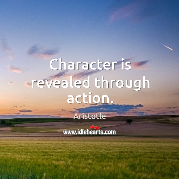 Character is revealed through action. Character Quotes Image