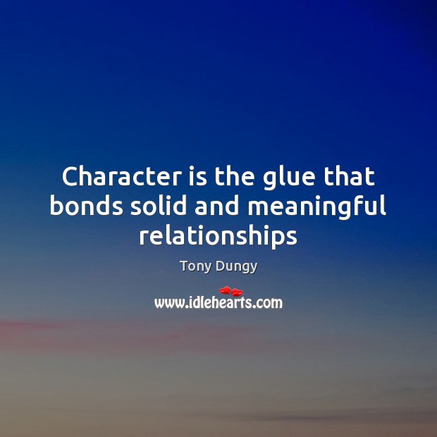 Character is the glue that bonds solid and meaningful relationships Character Quotes Image