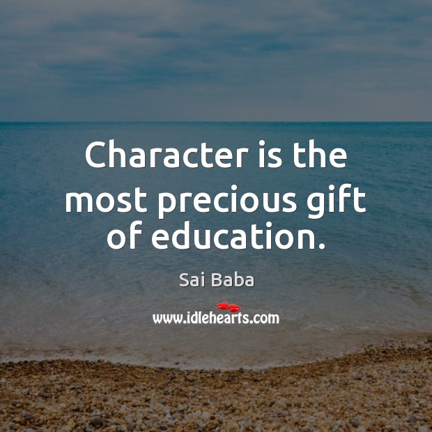 Character is the most precious gift of education. Character Quotes Image