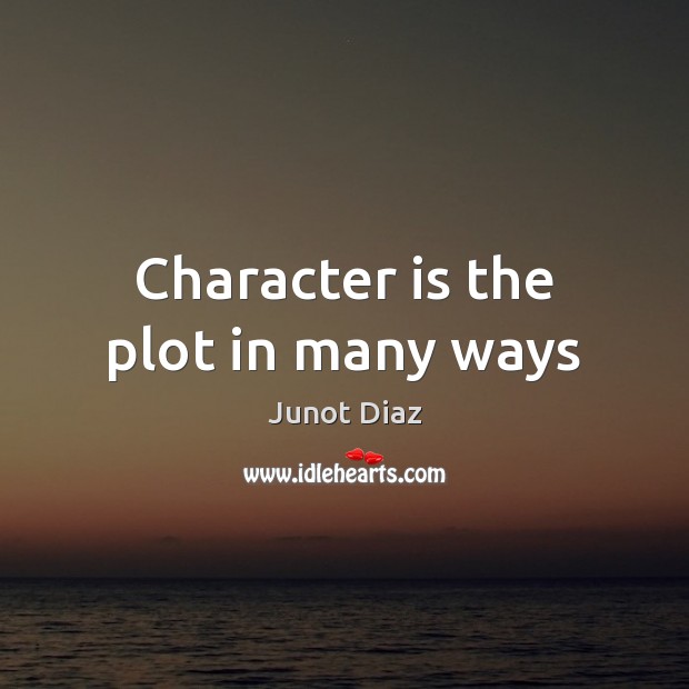 Character is the plot in many ways Image