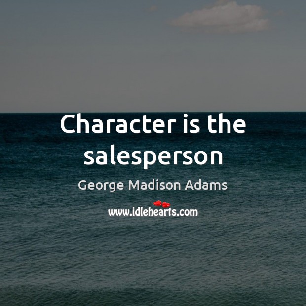 Character is the salesperson Character Quotes Image