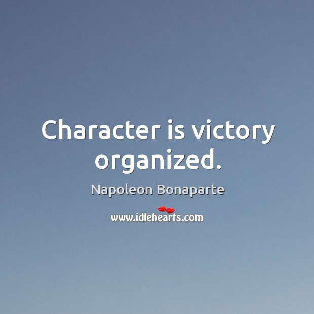 Character is victory organized. Character Quotes Image