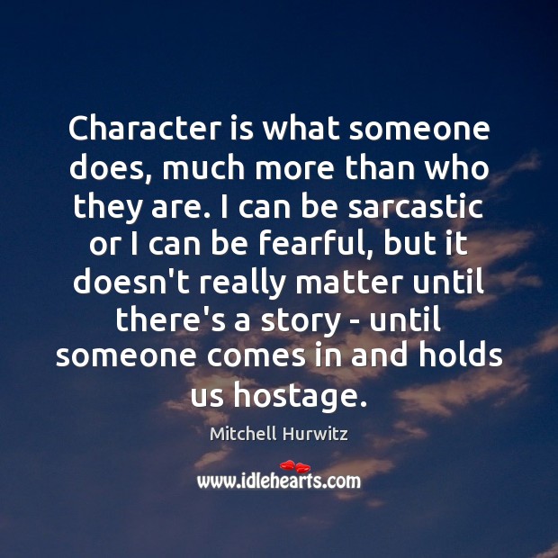 Character is what someone does, much more than who they are. I Sarcastic Quotes Image