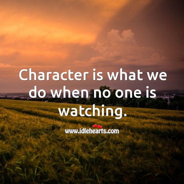 Character is what we do when no one is watching. Character Quotes Image