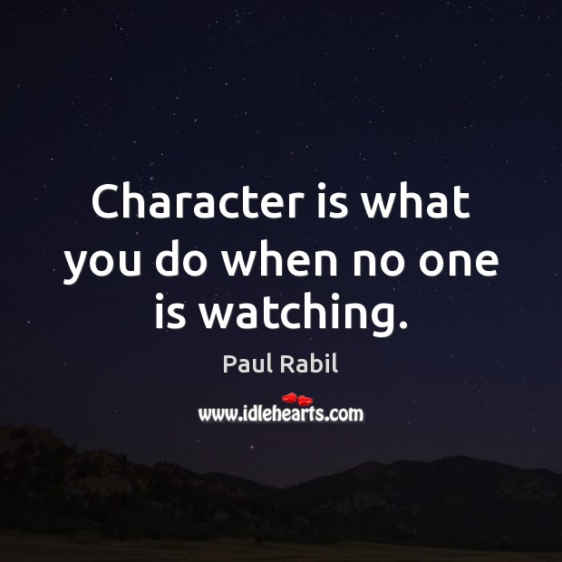 Character is what you do when no one is watching. Image
