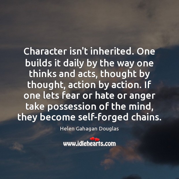 Character isn’t inherited. One builds it daily by the way one thinks Image