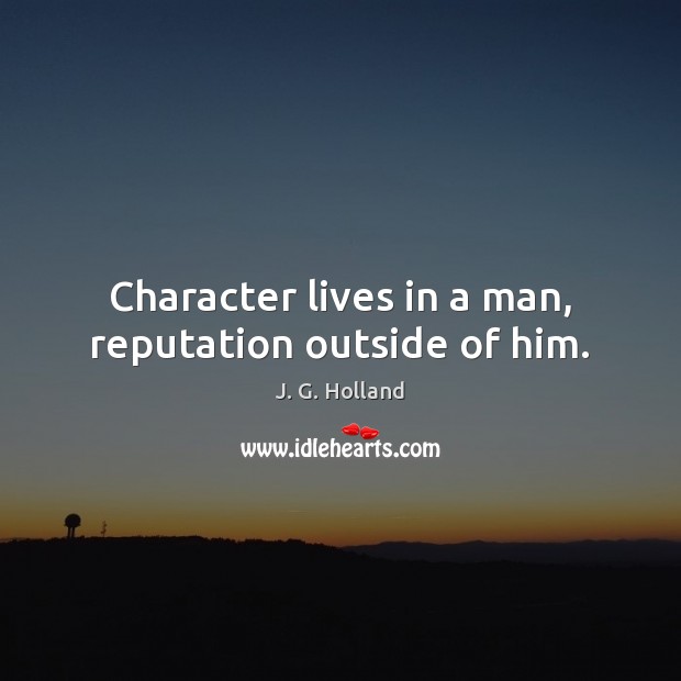 Character lives in a man, reputation outside of him. Image