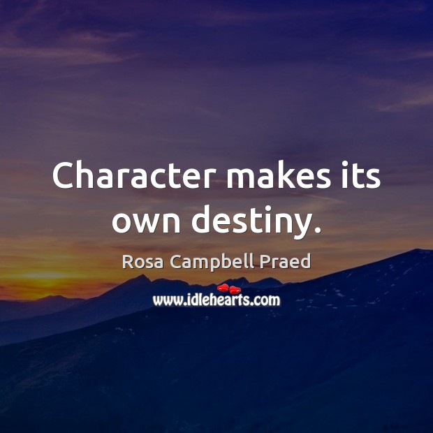 Character makes its own destiny. Image