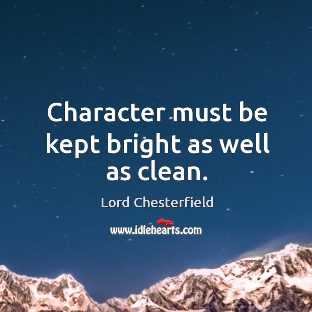 Character must be kept bright as well as clean. Image