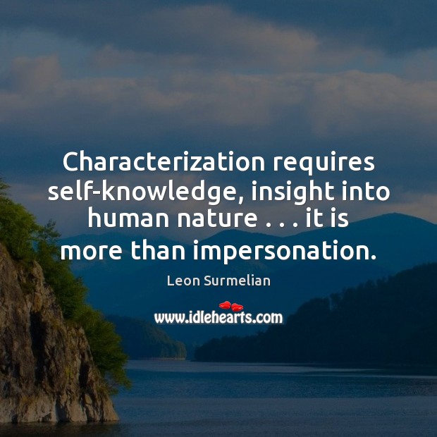 Characterization requires self-knowledge, insight into human nature . . . it is more than impersonation. Image