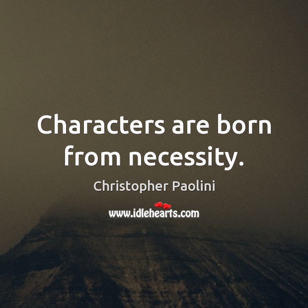 Characters are born from necessity. Image