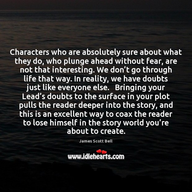 Characters who are absolutely sure about what they do, who plunge ahead Image
