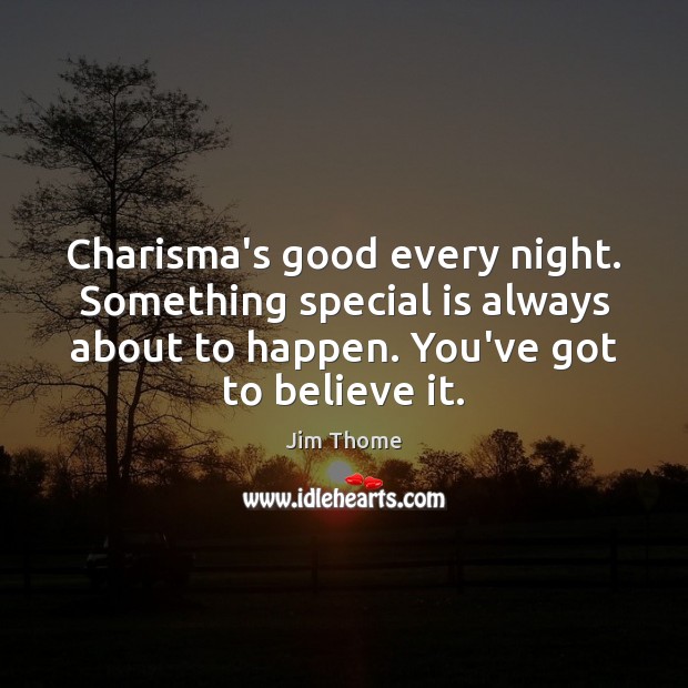 Charisma’s good every night. Something special is always about to happen. You’ve Jim Thome Picture Quote